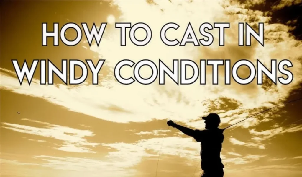 How to Cast in Windy Conditions